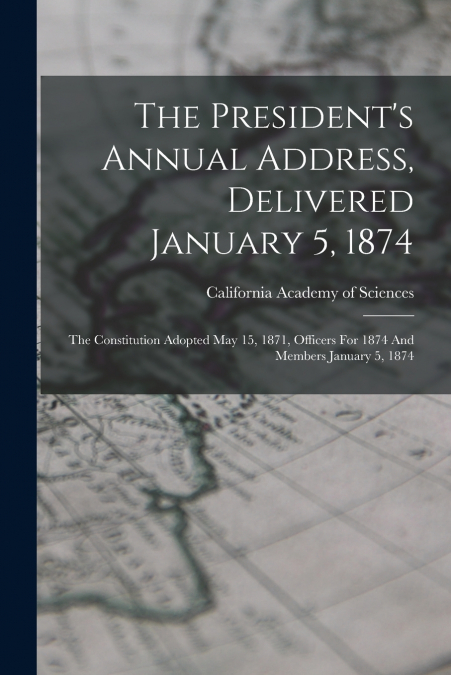 The President’s Annual Address, Delivered January 5, 1874