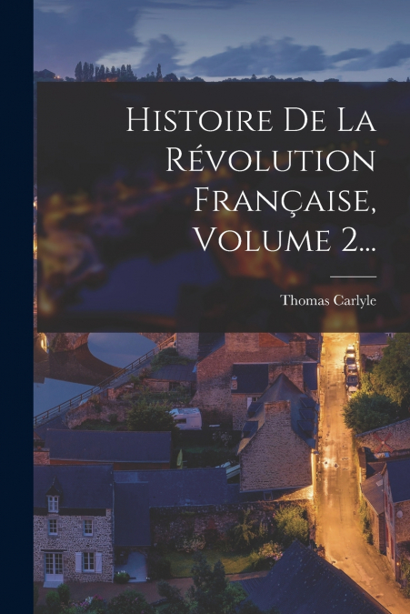 Histoire De La Révolution Française, Volume 2...