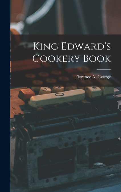 King Edward’s Cookery Book