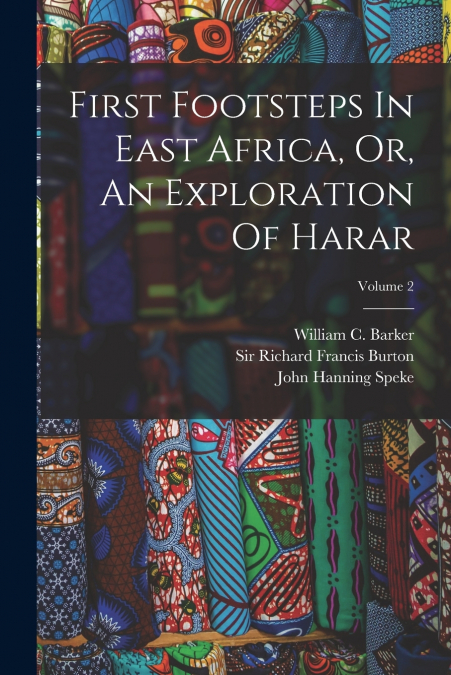 First Footsteps In East Africa, Or, An Exploration Of Harar; Volume 2