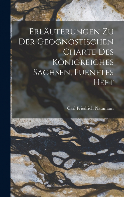 Erläuterungen zu der Geognostischen Charte des Königreiches Sachsen, fuenftes Heft