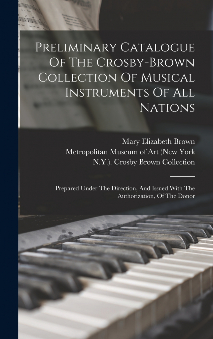 Preliminary Catalogue Of The Crosby-brown Collection Of Musical Instruments Of All Nations