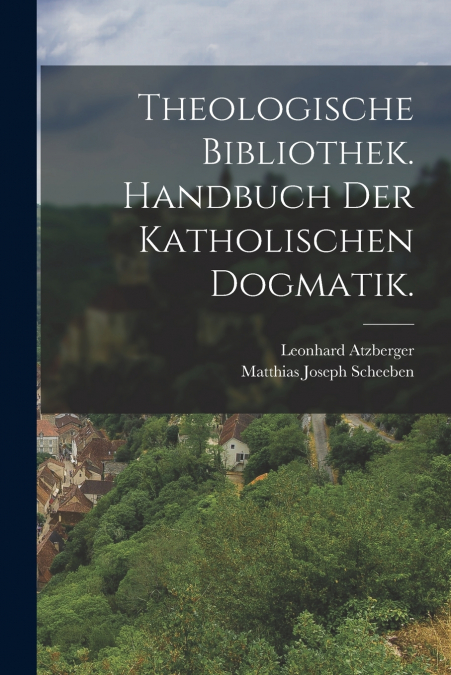 Theologische Bibliothek. Handbuch der katholischen Dogmatik.