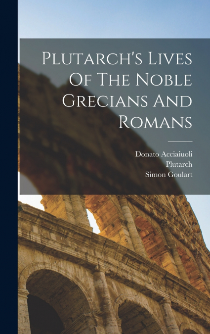 Plutarch’s Lives Of The Noble Grecians And Romans