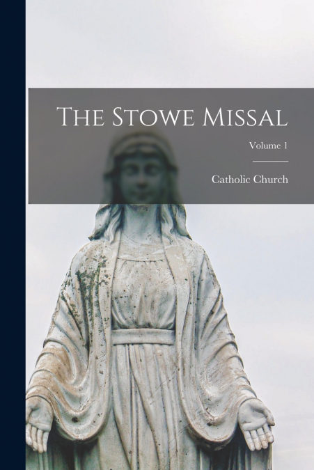 The Stowe Missal; Volume 1