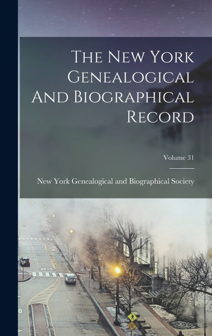The New York Genealogical And Biographical Record; Volume 31