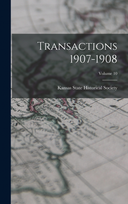 Transactions 1907-1908; Volume 10