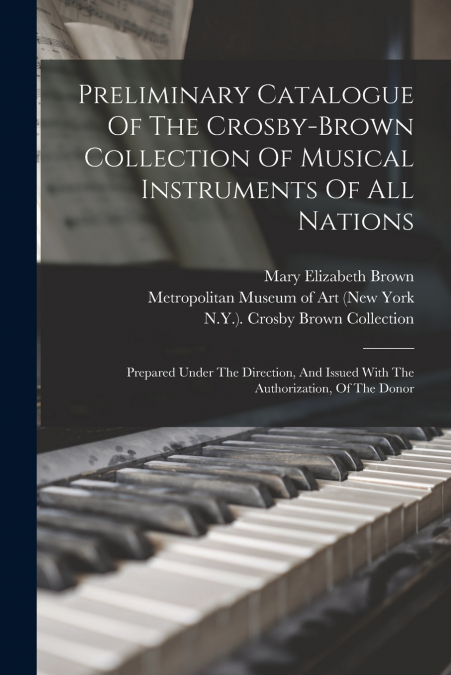 Preliminary Catalogue Of The Crosby-brown Collection Of Musical Instruments Of All Nations