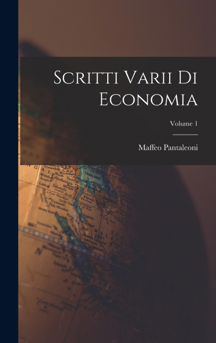 Scritti Varii Di Economia; Volume 1