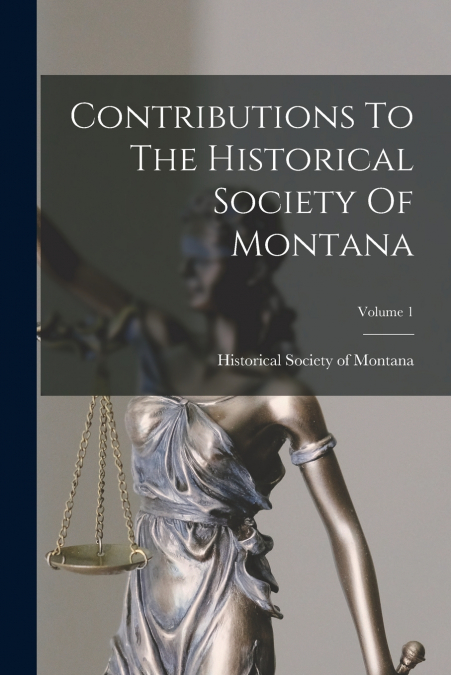 Contributions To The Historical Society Of Montana; Volume 1