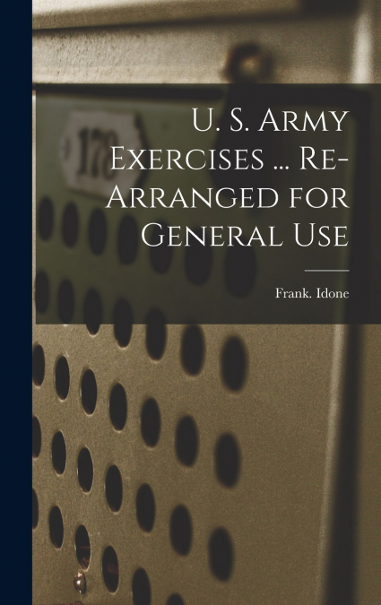 U. S. Army Exercises ... Re-arranged for General Use