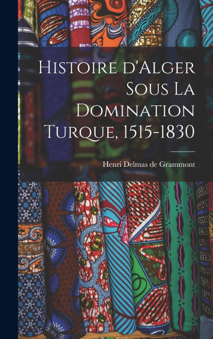 Histoire d’Alger sous la domination turque, 1515-1830