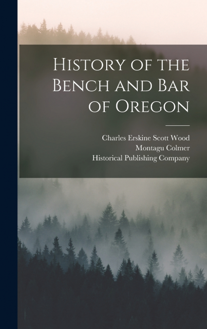 History of the Bench and Bar of Oregon