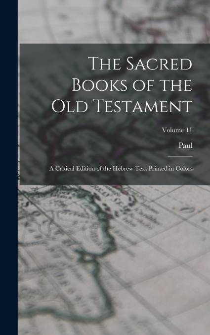 The Sacred Books of the Old Testament; a Critical Edition of the Hebrew Text Printed in Colors; Volume 11