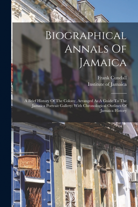 Biographical Annals Of Jamaica