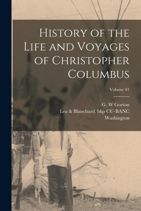 History of the Life and Voyages of Christopher Columbus; Volume 01