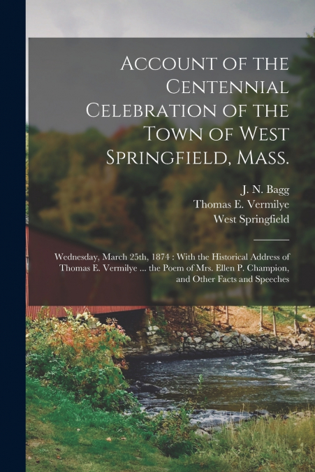 Account of the Centennial Celebration of the Town of West Springfield, Mass.