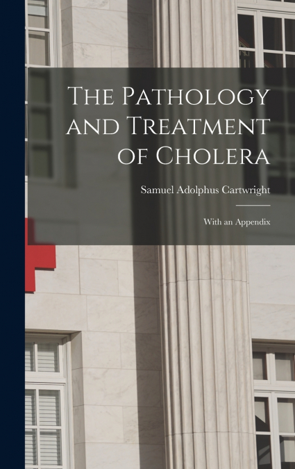 The Pathology and Treatment of Cholera
