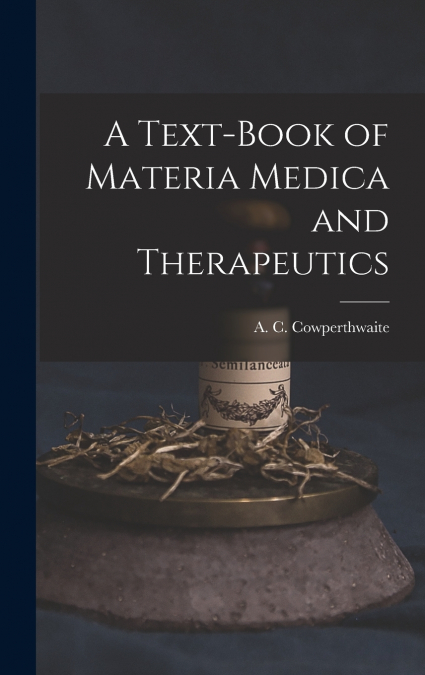 A Text-book of Materia Medica and Therapeutics