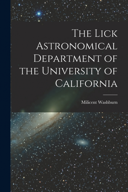 The Lick Astronomical Department of the University of California