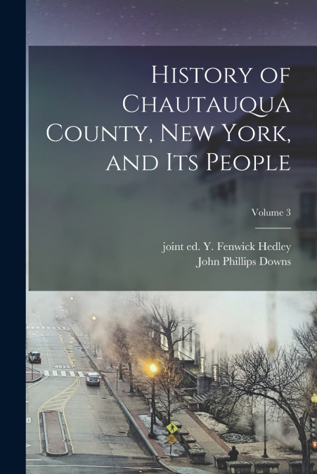 History of Chautauqua County, New York, and Its People; Volume 3