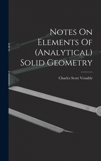 Notes On Elements Of (analytical) Solid Geometry
