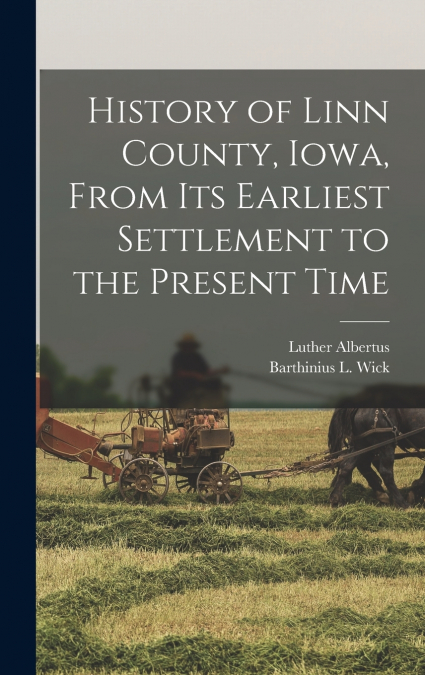 History of Linn County, Iowa, From Its Earliest Settlement to the Present Time