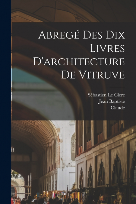 Abregé des dix livres d’architecture de Vitruve