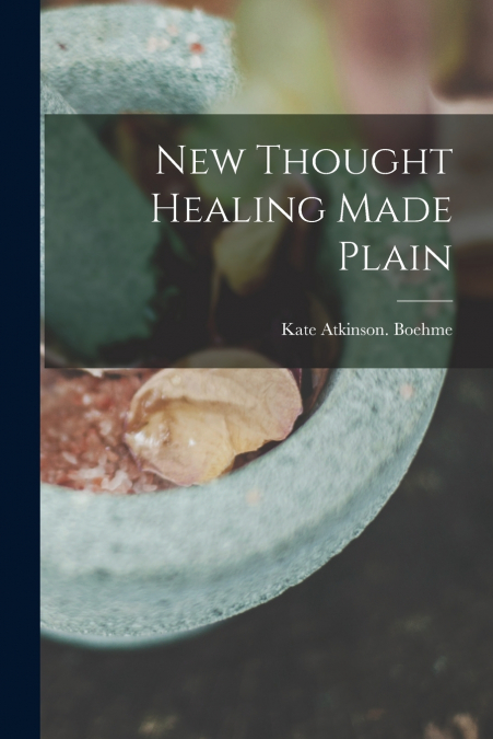 New Thought Healing Made Plain