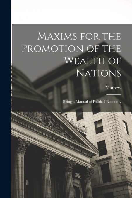 Maxims for the Promotion of the Wealth of Nations