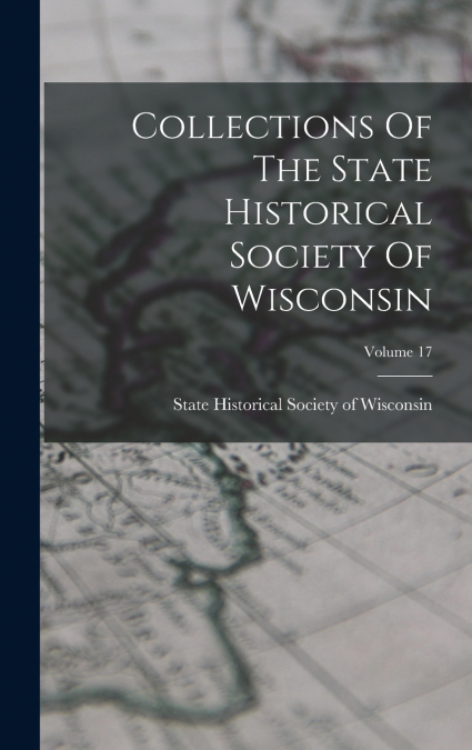 Collections Of The State Historical Society Of Wisconsin; Volume 17