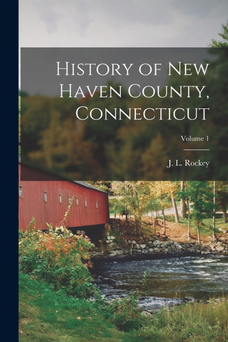 History of New Haven County, Connecticut; Volume 1