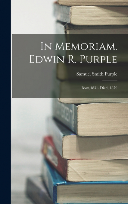 In Memoriam. Edwin R. Purple