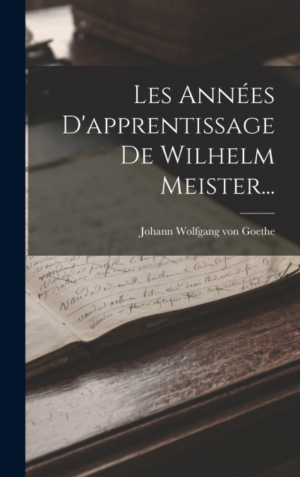 Les Années D’apprentissage De Wilhelm Meister...