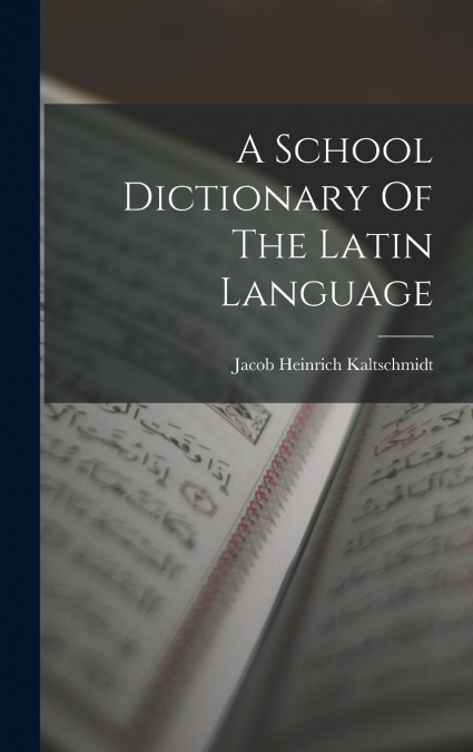 A School Dictionary Of The Latin Language