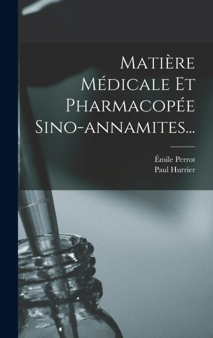 Matière Médicale Et Pharmacopée Sino-annamites...