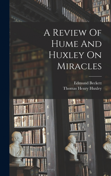 A Review Of Hume And Huxley On Miracles