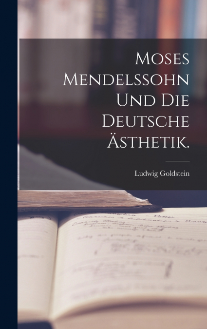 Moses Mendelssohn und die deutsche Ästhetik.