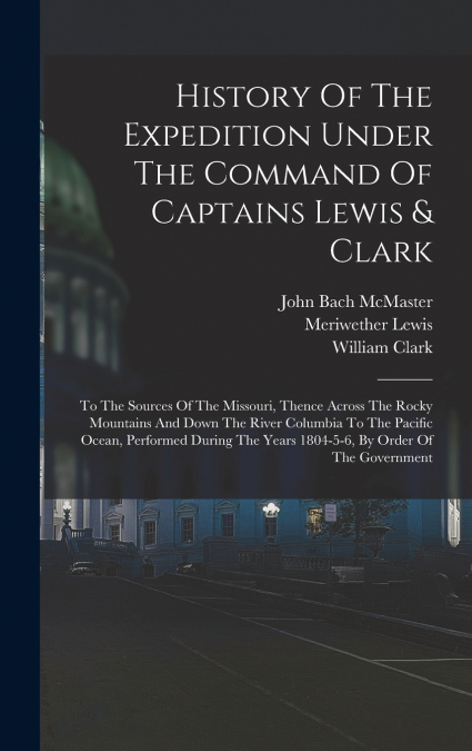 History Of The Expedition Under The Command Of Captains Lewis & Clark