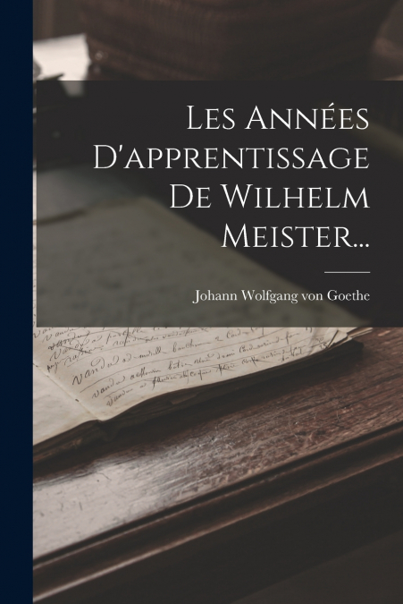 Les Années D’apprentissage De Wilhelm Meister...