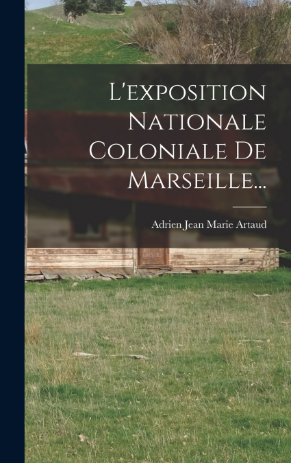 L’exposition Nationale Coloniale De Marseille...