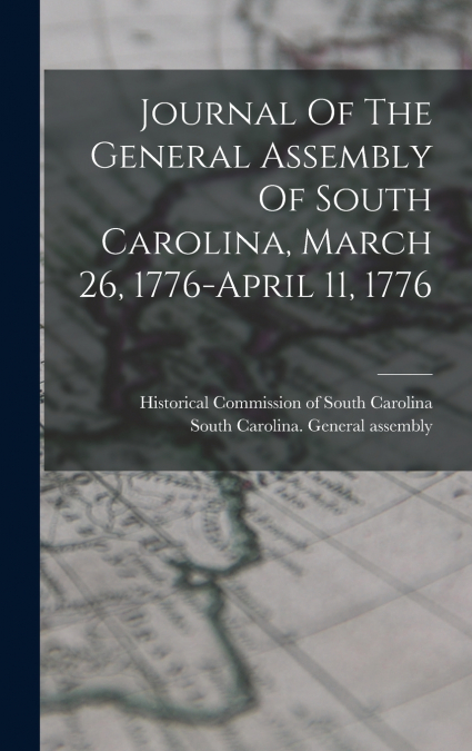 Journal Of The General Assembly Of South Carolina, March 26, 1776-april 11, 1776
