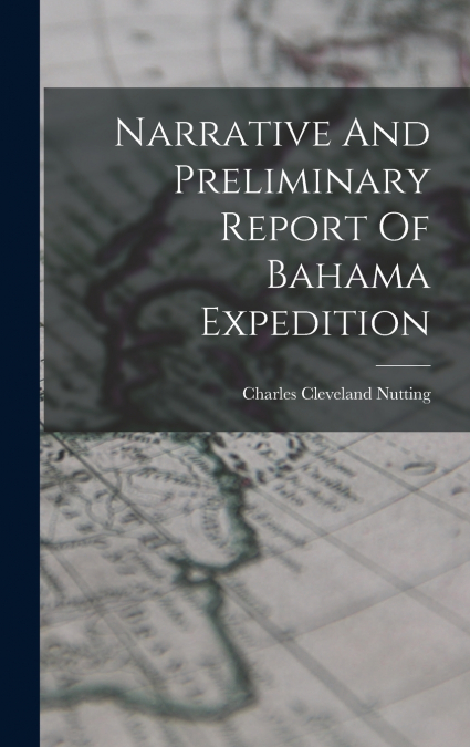 Narrative And Preliminary Report Of Bahama Expedition