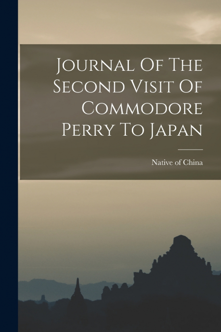Journal Of The Second Visit Of Commodore Perry To Japan