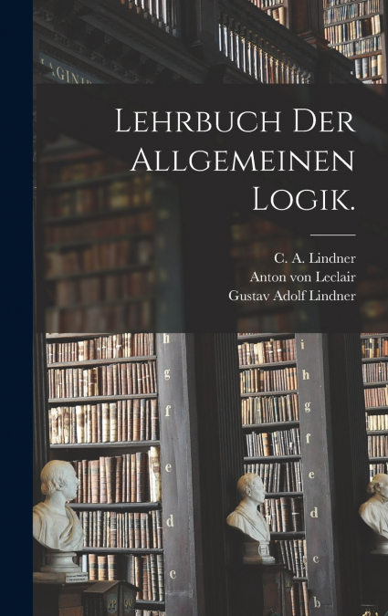Lehrbuch der allgemeinen Logik.
