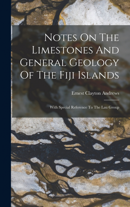 Notes On The Limestones And General Geology Of The Fiji Islands