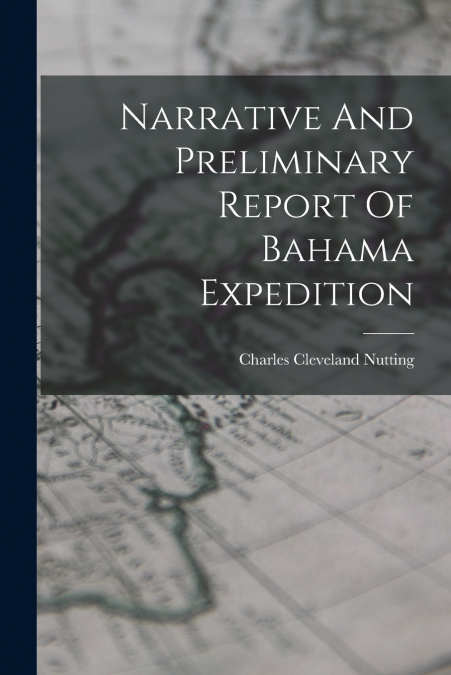 Narrative And Preliminary Report Of Bahama Expedition