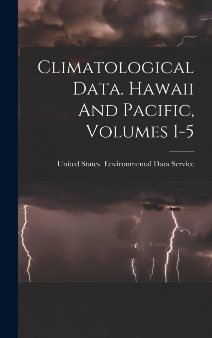 Climatological Data. Hawaii And Pacific, Volumes 1-5