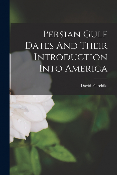 Persian Gulf Dates And Their Introduction Into America
