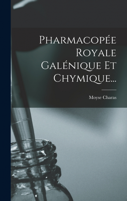 Pharmacopée Royale Galénique Et Chymique...